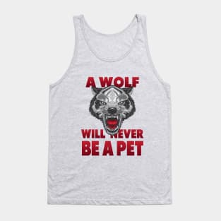 A Wolf will newer be a Pet Tank Top